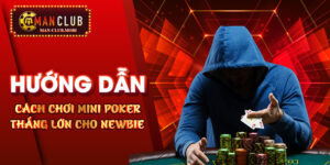 Hướng Dẫn Cách Chơi Mini Poker Thắng Lớn Cho Newbie