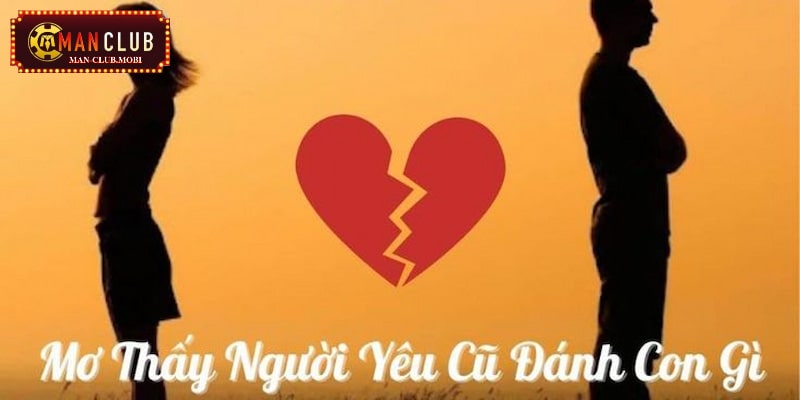 Mơ thấy người yêu cũ đánh đề con gì?